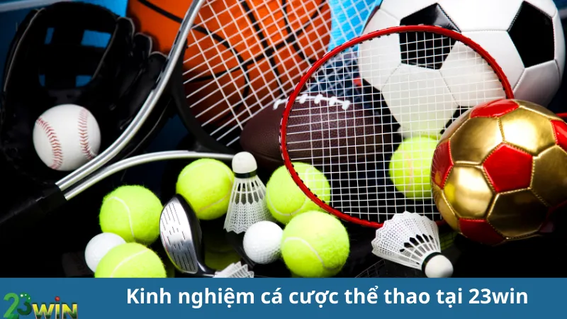 Kinh nghiệm cá cược thể thao tại 23win