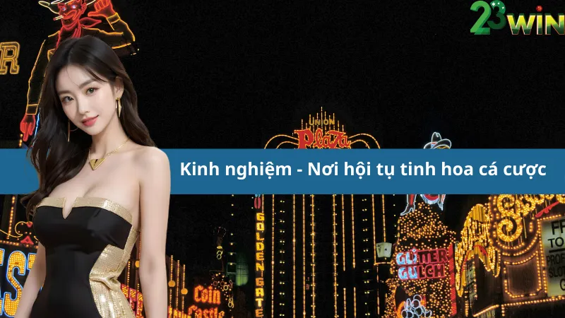 Kinh nghiệm - Nơi hội tụ tinh hoa cá cược