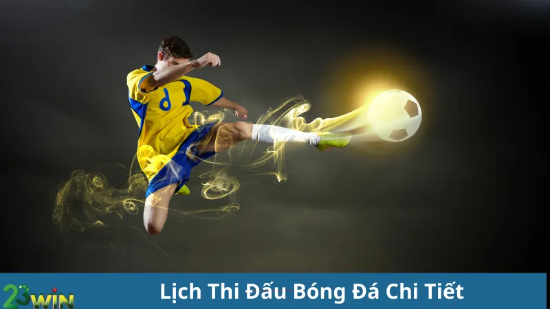 Lịch Thi Đấu Bóng Đá Chi Tiết