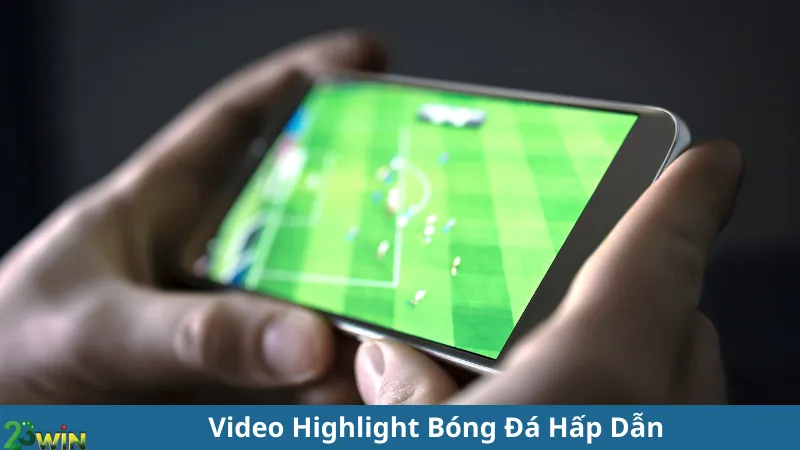 Video Highlight Bóng Đá Hấp Dẫn