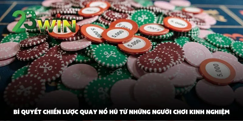 Chiến lược quay nổ hũ tại 23win: Cách chọn thời điểm vàng để nổ lớn