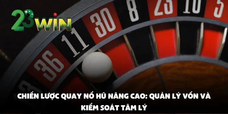 Chiến lược quay nổ hũ tại 23win: Cách chọn thời điểm vàng để nổ lớn